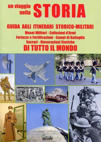 Un viaggio nella storia. Guida agli itinerari storico-militari di tutto il mondo  - Libro Swan 2012, Guide tematiche | Libraccio.it
