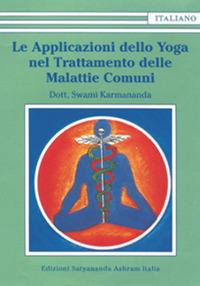 Le applicazioni dello yoga nel trattamento delle malattie comuni - Swami Karmananda - Libro Satyananda Ashram Italia 2016 | Libraccio.it