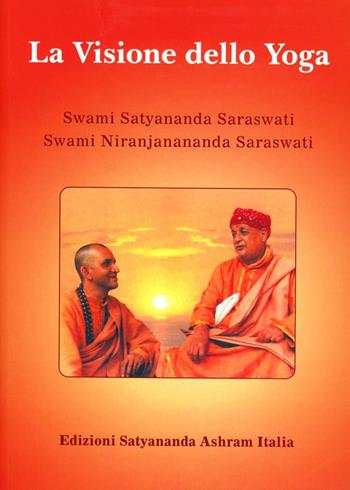 La visione dello yoga - Swami Saraswati Satyananda, Swami Saraswati Niranjanananda - Libro Satyananda Ashram Italia 2018 | Libraccio.it
