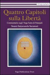 Quattro capitoli sulla libertà - Swami Saraswati Satyananda - Libro Satyananda Ashram Italia 2016 | Libraccio.it