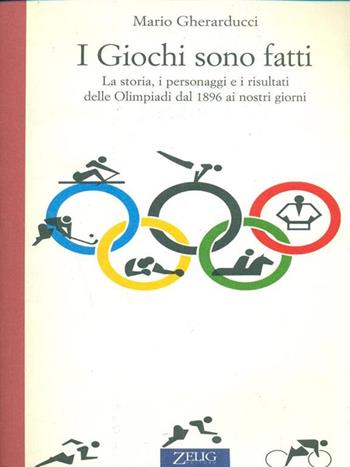 I giochi sono fatti. La storia, i personaggi e i risultati delle Olimpiadi dal 1896 ai nostri giorni - Mario Gherarducci - Libro Zelig 1996, Futura | Libraccio.it