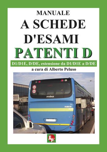 Manuale a schede d'esami. Patenti D. D1/D1E, D/DE, estensione da D1/D1E a D7DE  - Libro EDPP 2015 | Libraccio.it