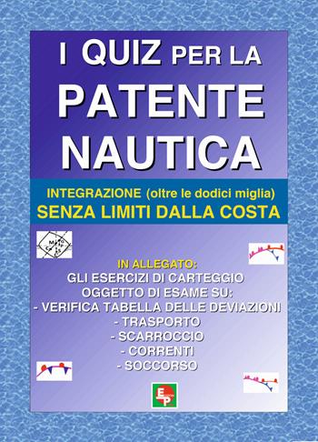 I quiz per la patente nautica. Integrazione (oltre le dodici miglia) senza limiti dalla costa  - Libro EDPP 2016 | Libraccio.it