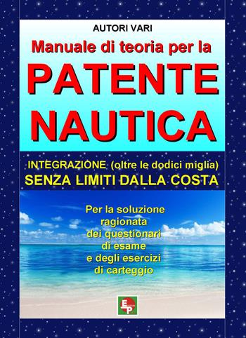 Manuale di teoria per la patente nautica. Integrazione (oltre le dodici miglia) senza limiti dalla costa  - Libro EDPP 2016, Patenti | Libraccio.it