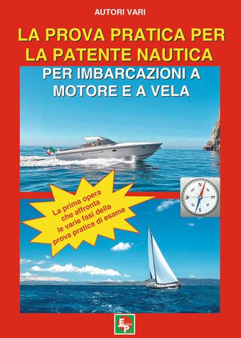 La prova pratica per la patente nautica per imbarcazioni a motore e a vela  - Libro EDPP 2017 | Libraccio.it