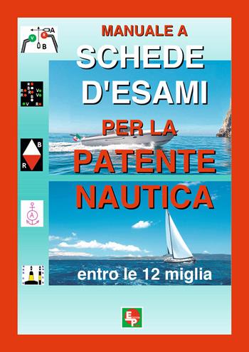 Manuale a schede d'esami per la patente nautica entro le 12 miglia  - Libro EDPP 2017 | Libraccio.it