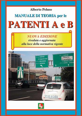 Manuale di teoria per le patenti A e B. Nuova ediz. - Alberto Peluso - Libro EDPP 2017 | Libraccio.it