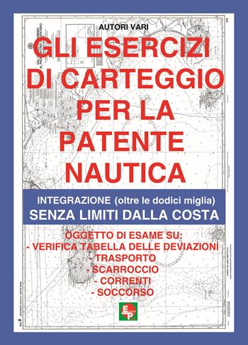 Gli esercizi di carteggio per la patente nautica. Integrazione (oltre le dodici miglia) senza limiti dalla costa  - Libro EDPP 2017, Professionale | Libraccio.it