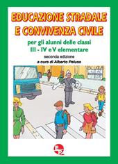 Educazione stradale e convivenza civile. Per la III, IV e V classe della Scuola elementare