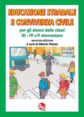 Educazione stradale e convivenza civile. Per la III, IV e V classe della Scuola elementare - Alberto Peluso - Libro EDPP 2019 | Libraccio.it