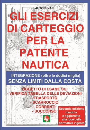 Gli esercizi di carteggio per la patente nautica. Integrazione (oltre le dodici miglia) senza limiti dalla costa  - Libro EDPP 2021, Professionale | Libraccio.it