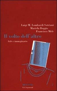 Il volto dell'altro. Aids e immaginario - Luigi Maria Lombardi Satriani, Maricla Boggio, Francisco Mele - Libro Meltemi 2000, Gli argonauti | Libraccio.it