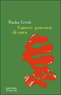 Cancro. Percorsi di cura - Nadia Crotti - Libro Meltemi 2000, Gli argonauti | Libraccio.it