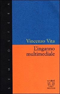 L' inganno multimediale - Vincenzo Vita - Libro Meltemi 2000, Semiosfera | Libraccio.it