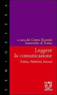 Leggere la comunicazione. Politica, pubblicità, Internet  - Libro Meltemi 2000, Semiosfera | Libraccio.it