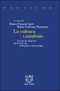 La cultura cannibale. Oswald de Andrade: da Pao Brasil al manifesto antropofago  - Libro Meltemi 2000, Meltemi ricerche. Poetiche | Libraccio.it