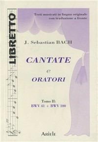 Cantate e oratori. Ediz. italiana e tedesca. Vol. 2: BWV 41-BWV 100 - Johann Sebastian Bach - Libro Ariele 1995, Libretto | Libraccio.it