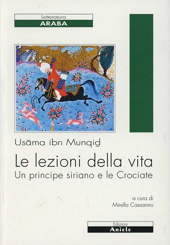 Le lezioni della vita. Un principe siriano e le Crociate - Usama Ibn Munqidh - Libro Ariele 2001, Letterature. Testi | Libraccio.it