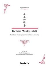 Kokin waka shû. Raccolta di poesie giapponesi antiche e moderne. Testo giapponese a fronte