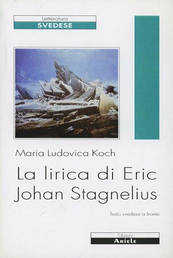 La lirica di Eric Johan Stagnelius. Testo svedese a fronte - Ludovica Koch - Libro Ariele 1998, Letterature. Testi | Libraccio.it