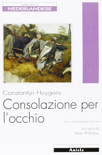 Consolazione per l'occhio - Constantijn Huygens - Libro Ariele 2006, Letterature. Testi | Libraccio.it