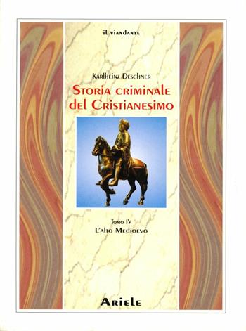 Storia criminale del cristianesimo. Vol. 4: L'alto Medioevo - Karlheinz Deschner - Libro Ariele 2003, Il viandante | Libraccio.it