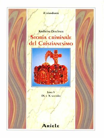 Storia criminale del cristianesimo. Vol. 5: IX e X secolo - Karlheinz Deschner - Libro Ariele 2004, Il viandante | Libraccio.it