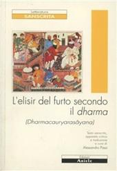 L'elisir del furto secondo il dharma. Testo italiano e sanscrito