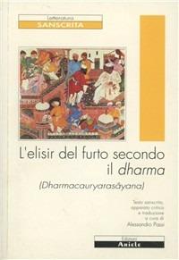 L'elisir del furto secondo il dharma. Testo italiano e sanscrito - Anonimo - Libro Ariele 2001, Letterature. Testi | Libraccio.it
