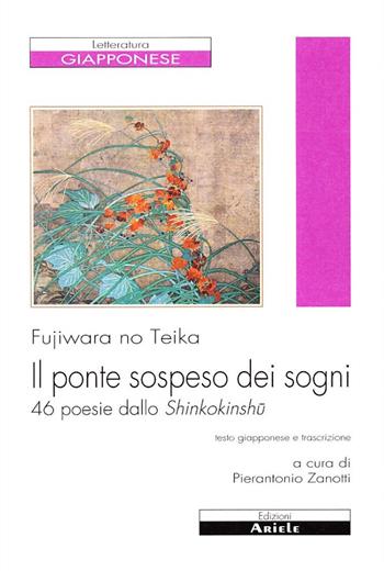 Il ponte sospeso dei sogni. 46 poesie dallo Shinkokinshu - Teika Fujiwara - Libro Ariele 2010, Letterature. Testi | Libraccio.it