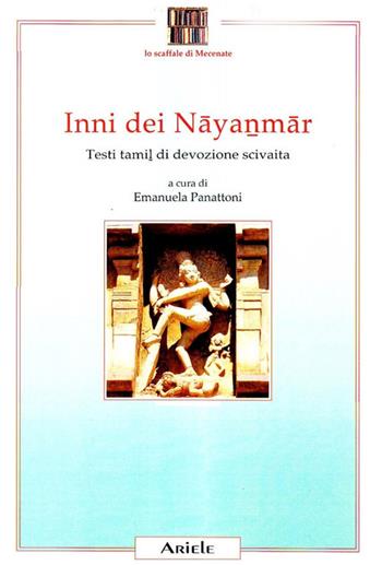 Inni dei Nayanmar. Testi tamil di devozione scivaita  - Libro Ariele 2009, Lo scaffale di Mecenate | Libraccio.it