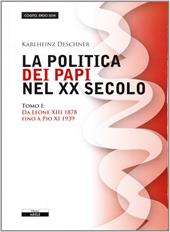 La politica dei papi nel XX sec.. Vol. 1: Da Leone XIII (1878) a Pio XI (1939)