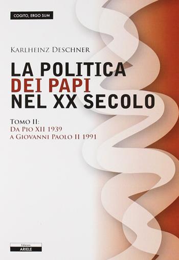 La politica dei papi nel XX sec.. Vol. 2: Da Pio XII (1939) a Giovanni Paolo II (1991) - Karlheinz Deschner - Libro Ariele 2011, Cogito, ergo sum | Libraccio.it