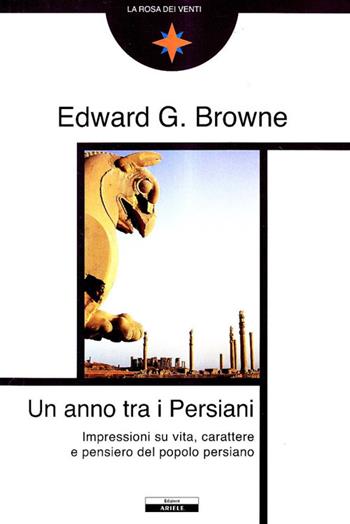 Un anno tra i persiani - Edward G. Browne - Libro Ariele 2009, La rosa dei venti | Libraccio.it