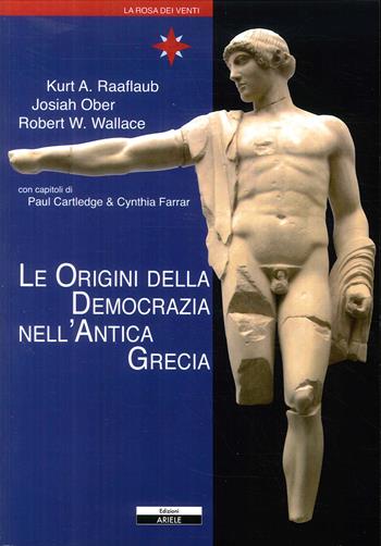 Le origini della democrazia nell'antica Grecia - Kurt Raaflaub, Josjah Ober, Robert W. Wallace - Libro Ariele 2011, La rosa dei venti | Libraccio.it