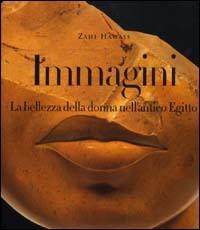 Immagini. La bellezza della donna nell'antico Egitto - Zahi Hawass - Libro Leonardo International 2000, Leonardo International | Libraccio.it