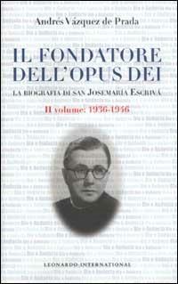 Il fondatore dell'Opus Dei. La biografia di san Josemaría Escrivá. Vol. 2: 1936-1946 - Andrés Vázquez De Prada - Libro Leonardo International 2003, Leonardo International | Libraccio.it