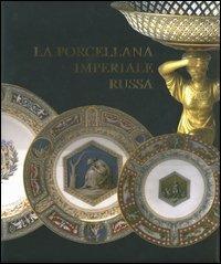 La porcellana imperiale russa - V. Tamara Kudrjavceva - Libro Leonardo International 2003, Leonardo International | Libraccio.it
