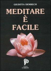 Meditare è facile. Con CD Audio - Giuditta Dembech - Libro Ariete Multimedia 2009, I libri del mondo magico | Libraccio.it