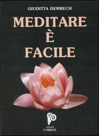 Meditare è facile. Con audiocassetta - Giuditta Dembech - Libro Ariete Multimedia 1997, I libri del mondo magico | Libraccio.it