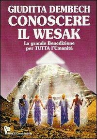 Conoscere il Wesak. La grande iniziazione per tutta l'umanità. Con DVD-ROM - Giuditta Dembech - Libro Ariete Multimedia 2009, I libri del mondo magico | Libraccio.it