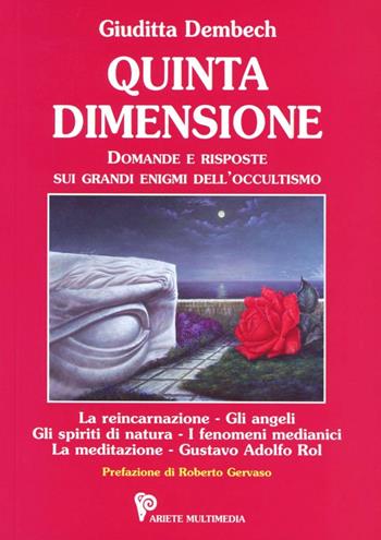 Quinta dimensione. Domande e risposte sui grandi enigmi dell'occultismo - Giuditta Dembech - Libro Ariete Multimedia 2009 | Libraccio.it