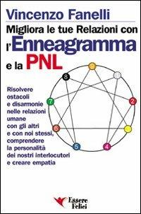 Migliora le tue relazioni con l'enneagramma e la PNL. Risolvere gli ostacoli e disarmonie nelle relazioni umane con gli altri... - Vincenzo Fanelli - Libro Essere Felici 2009, Motivazionale | Libraccio.it