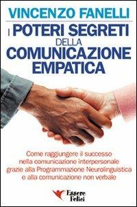 I poteri segreti delle comunicazione empatica - Vincenzo Fanelli - Libro Essere Felici 2009, Motivazionale | Libraccio.it