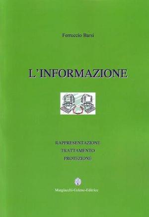 L' informazione. Rappresentazione, trattamento, protezione - Ferruccio Barsi - Libro Margiacchi-Galeno 2006 | Libraccio.it