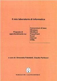 Il mio laboratorio di informatica - Simonetta Pallottelli, Claudio Paribocci - Libro Margiacchi-Galeno 2006 | Libraccio.it