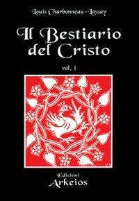Il bestiario del Cristo - Louis Charbonneau Lassay - Libro Edizioni Arkeios 2000, La via dei simboli | Libraccio.it