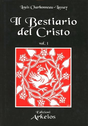 Il bestiario del Cristo. Ediz. numerata - Louis Charbonneau Lassay - Libro Edizioni Arkeios 2000, La via dei simboli | Libraccio.it