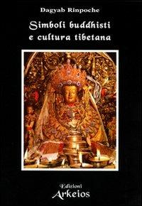 Simboli buddhisti e cultura tibetana - Dagyab (Rinpoche) - Libro Edizioni Arkeios 2003, La via dei simboli | Libraccio.it