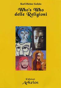 Who's who delle religioni - Karl-Heinz Golzio - Libro Edizioni Arkeios 2003, Conoscere | Libraccio.it